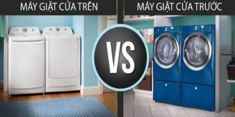 Máy giặt cửa trước vs cửa trên: Nên chọn loại nào?
